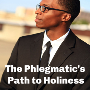 phlegmatic path to holiness
